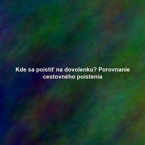 Porovnanie rôznych typov cestovného poistenia pre domáce rekreácie