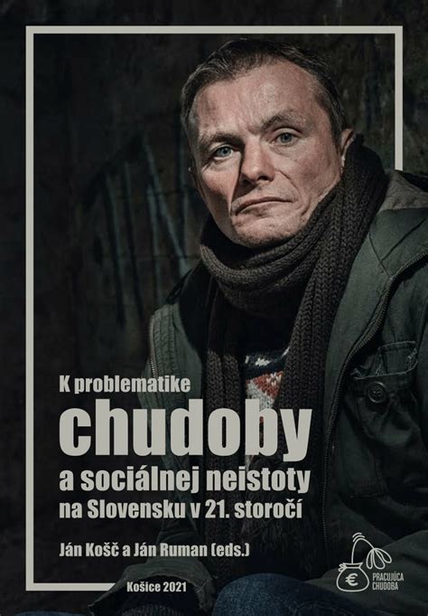 Zostavovateľ publikácie K problematike chudoby a sociálnej neistoty na Slovensku v 21. storočí Ján Košč