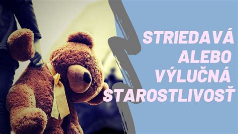 Striedavá starostlivosť versus výlučná starostlivosť - porovnanie
