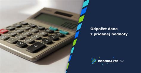 Tabuľka: Podmienky a dôkazné bremeno pre odpočet DPH