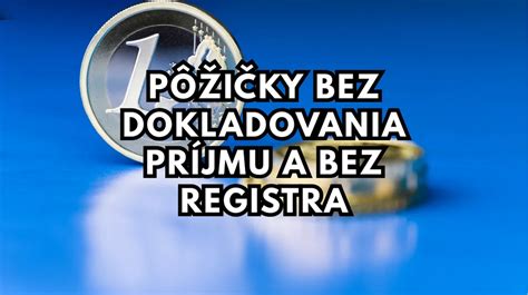 Tabuľka porovnávajúca pôžičky bez dokladovania príjmu