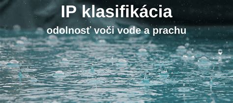 Tabuľka IP certifikácie odolnosti voči vode a prachu